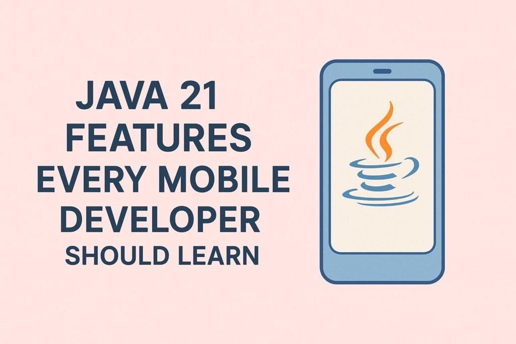 Java 21 features for mobile developers
