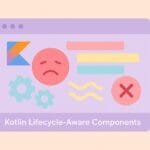 Fixing Kotlin Lifecycle-Aware Components Issues